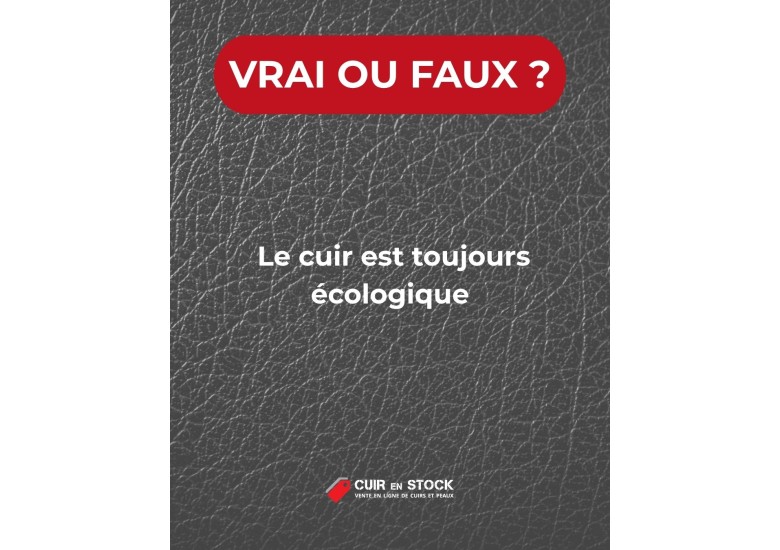 Quiz du cuir QUESTION 14. Le cuir est toujours écologique