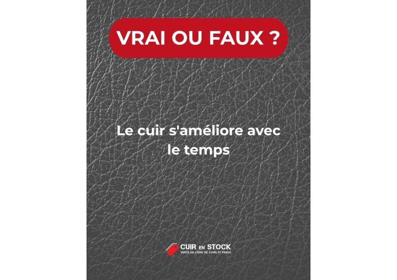 Quiz du cuir QUESTION 20. Le cuir s’améliore avec le temps