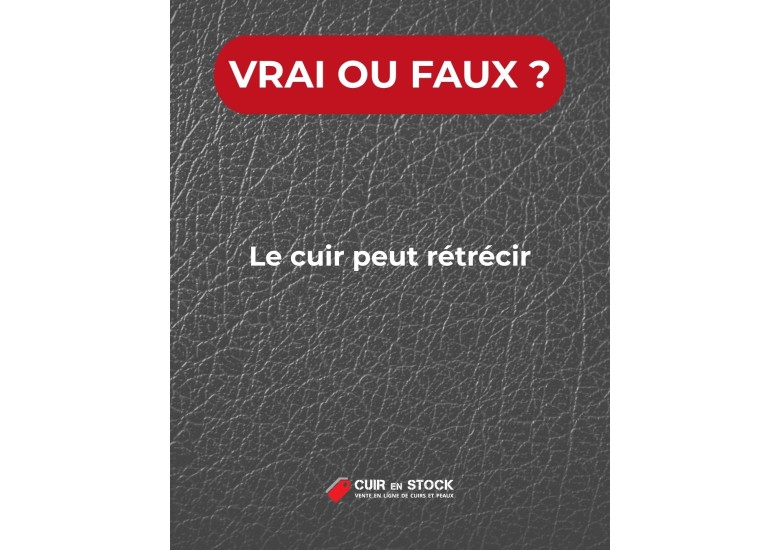 Quiz du cuir QUESTION 26. Le cuir peut rétrécir